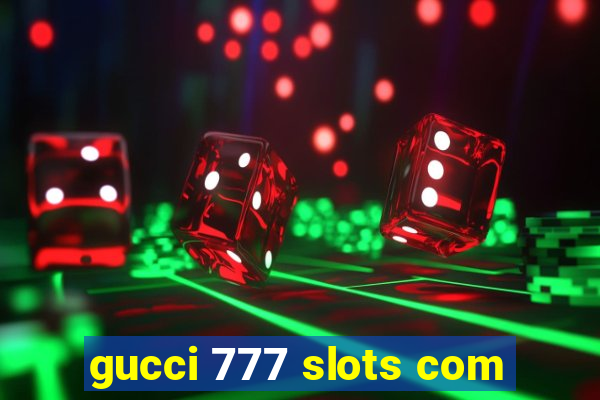 gucci 777 slots com